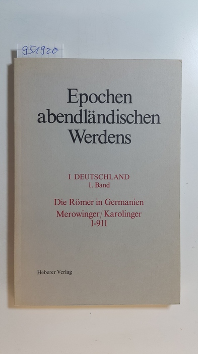 Diverse  Epochen abendländischen Werdens Teil: Reihe 1, Deutschland. / Bd. 1., Die Römer in Germanien : Merowinger/Karolinger ; 1 - 911 