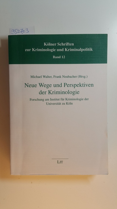 Walter, Michael [Hrsg.]  Neue Wege und Perspektiven der Kriminologie : Forschung am Institut für Kriminologie der Universität zu Köln 