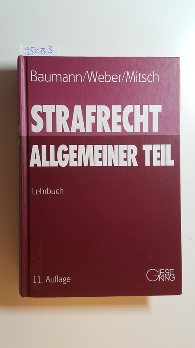 Baumann, Jürgen [Begr.] ; Weber, Ulrich ; Mitsch, Wolfgang  Strafrecht, allgemeiner Teil : Lehrbuch 