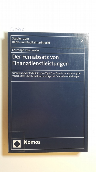 Imschweiler, Christoph  Der Fernabsatz von Finanzdienstleistungen : Umsetzung der Richtlinie 2002/65/EG im Gesetz zur Änderung der Vorschriften über Fernabsatzverträge bei Finanzdienstleistungen 