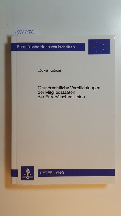 Kotroni, Loukia  Grundrechtliche Verpflichtungen der Mitgliedstaaten der Europäischen Union : insbesondere unter Zugrundelegung von Artikel 51 der Grundrechtscharta 