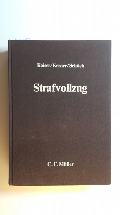 Kaiser, Günther ; Kerner, Hans-Jürgen ; Schöch, Heinz  Strafvollzug : ein Lehrbuch 