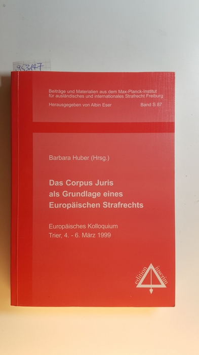 Huber, Barbara [Hrsg.]  Das Corpus Juris als Grundlage eines europäischen Strafrechts : europäisches Kolloquium, Trier, 4. - 6. März 1999 