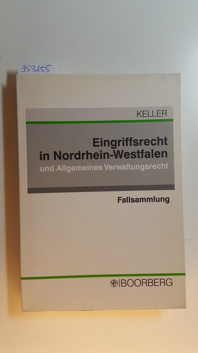 Keller, Christoph  Eingriffsrecht in Nordrhein-Westfalen und Allgemeines Verwaltungsrecht : Fallsammlung 