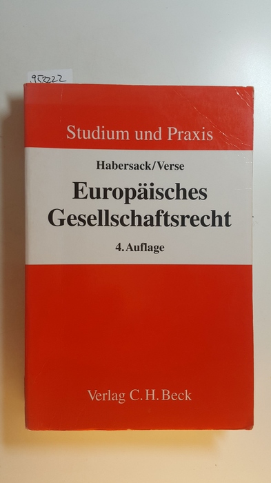 Habersack, Mathias ; Verse, Dirk A.,  Europäisches Gesellschaftsrecht : Einführung für Studium und Praxis 