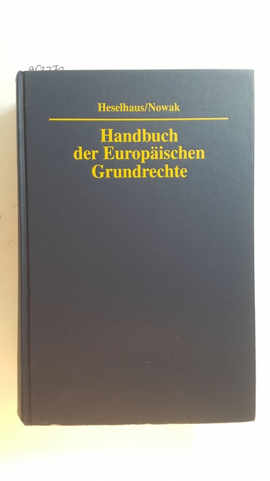 Heselhaus, F. Sebastian M., [Hrsg.] ; Baldus, Manfred  Handbuch der Europäischen Grundrechte 