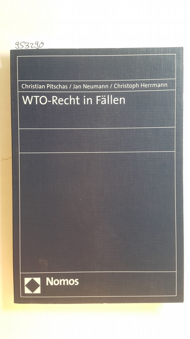 Pitschas, Christian ; Neumann, Jan ; Herrmann, Christoph  WTO-Recht in Fällen 