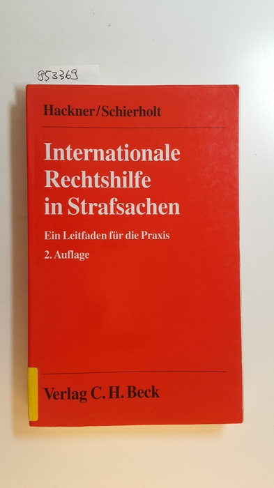 Hackner, Thomas ; Schierholt, Christian  Internationale Rechtshilfe in Strafsachen : ein Leitfaden für die Praxis 