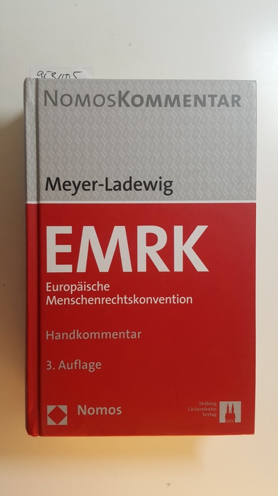 Meyer-Ladewig, Jens [Verfasser]  EMRK : europäische Menschenrechtskonvention : Handkommentar. 3. Auflage 