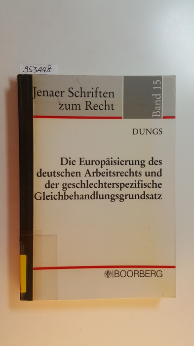 Dungs, Dorothee  Die Europäisierung des deutschen Arbeitsrechts und der geschlechterspezifische Gleichbehandlungsgrundsatz 