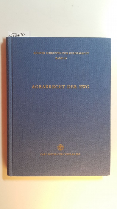 Diverse  Agrarrecht der EWG Wissenschaftliches Kolloquium vom 28. und 29. Mai 1968 in Bad Ems Kölner Schriften zum Europarecht Band 10 