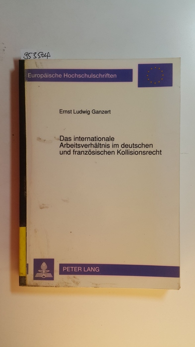 Ganzert, Ernst L.  Das internationale Arbeitsverhältnis im deutschen und französischen Kollisionsrecht 