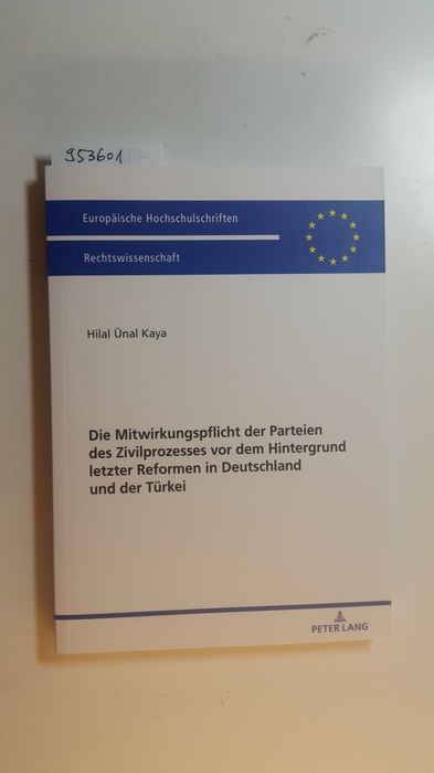Kaya, Hilal [Verfasser]  Die Mitwirkungspflicht der Parteien des Zivilprozesses vor dem Hintergrund letzter Reformen in Deutschland und der Türkei 