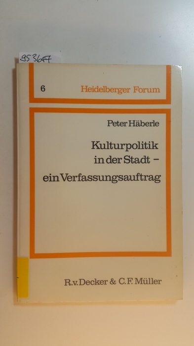 Häberle, Peter  Heidelberger Forum; Bd. 6 Kulturpolitik in der Stadt, ein Verfassungsauftrag 