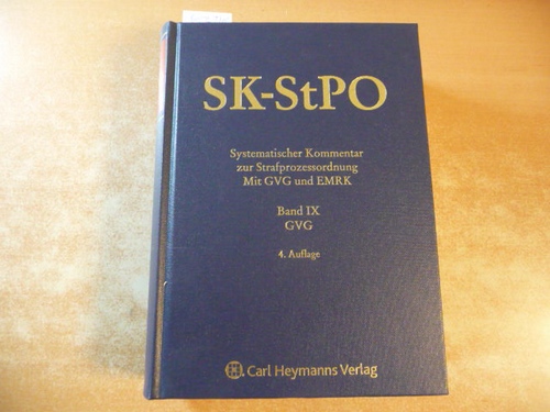 Wolter, Jürgen [Hrsg.] ; Degener, Wilhelm ; Rudolphi, Hans-Joachim [Begr.]  SK-StPO: Systematischer Kommentar zur Strafprozessordnung mit GVG und EMRK: BAND IX.: GVG 