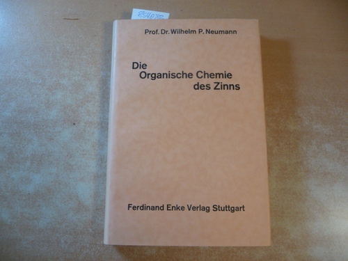Neumann, Wilhelm P. (Prof.Dr.)  Die Organische Chemie des Zinns. (=Sammlung chemischer und chemisch-technischer Beiträge, N.F. Band 63) 