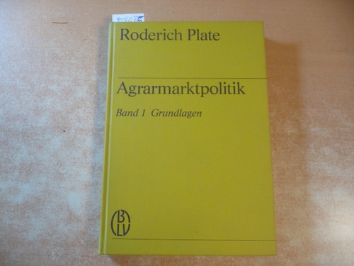 Plate, Roderich  Agrarmarktpolitik. Band. 1: Grundlagen 