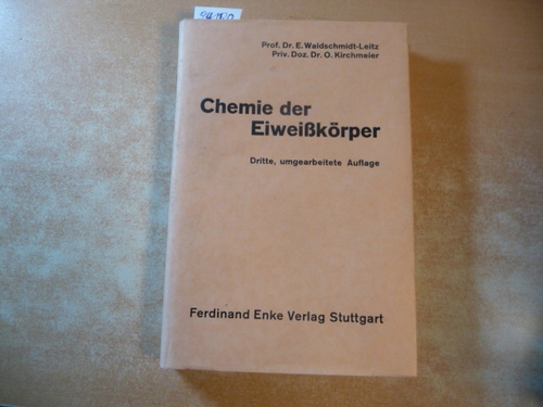 Waldschmidt-Leitz, Ernst und Otto Kirchmeier  Chemie der Eiweißkörper. 