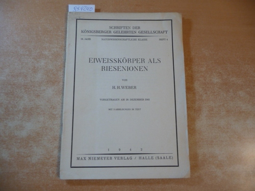 Weber, Hans Hermann  Eiweisskörper als Riesenionen ; vorgetragen am 20. Dez. 1941 