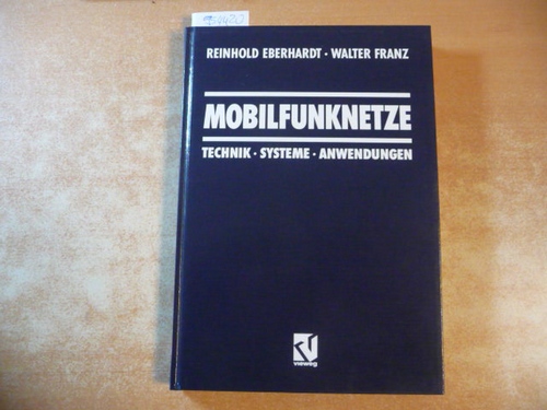 Eberhardt, Reinhold ; Franz, Walter  Mobilfunknetze : Technik, Systeme, Anwendungen 