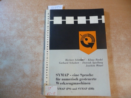 Schreiter, Herbert, Klaus Riedel und Dietrich Spielberg  SYMAP - eine Sprache für numerisch gesteuerte Werkzeugmaschinen. SYMAP (PS) und SYMAP (DB). Mit zahlreichen Abbildungen (Formeln, Diagramme, Tafeln u.a.) im Text. 