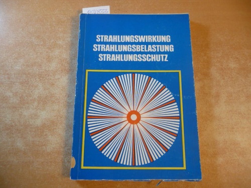 Kölling, Hans-Lothar (Hrsg)  Strahlungswirkung, Strahlungsbelastung, Strahlungsschutz. 