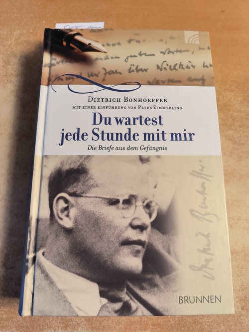 Bonhoeffer, Dietrich  Du wartest jede Stunde mit mir: Die Briefe aus dem Gefängnis (1943-1944) 
