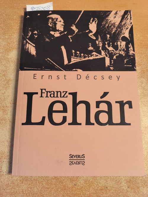 Décsey, Ernst  Franz Lehár 