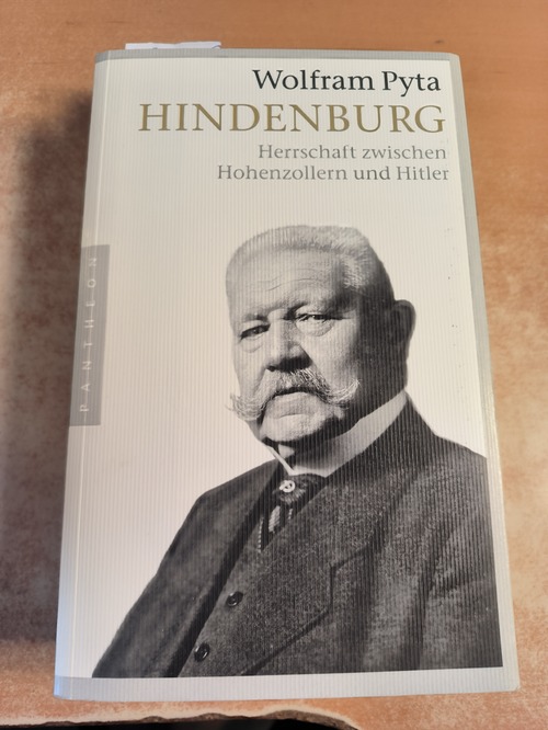 Pyta, Wolfram  Hindenburg : Herrschaft zwischen Hohenzollern und Hitler 