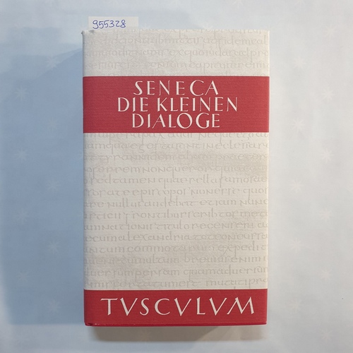 Seneca, Lucius Annaeus (Verfasser) ; Fink, Gerhard (Hrsg.)  Sammlung Tusculum, Philosophus: Die kleinen Dialoge : lateinisch-deutsch, Band 1 