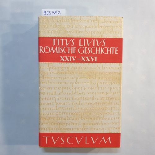 Hillen, Hans Jürgen [Hrsg.]  Sammlung Tusculum - Livius, Titus: Römische Geschichte: lateinisch und deutsch, Buch XXIV-XXVI 