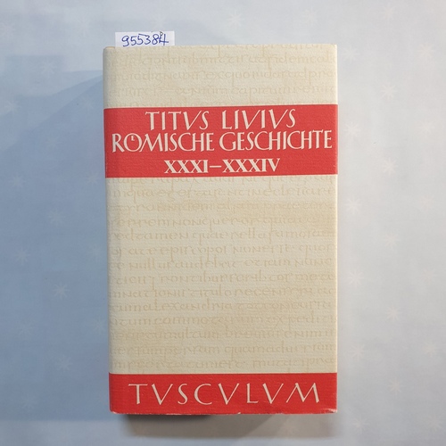 Hillen, Hans Jürgen [Hrsg.]  Sammlung Tusculum - Livius, Titus: Römische Geschichte: lateinisch und deutsch, Buch XXXI-XXXIV 