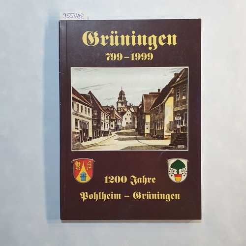 Stadt Pohlheim (Hrsg.)  Grüningen 799 - 1999; 1200 Jahre Pohlheim-Grüningen; Festschrift zur 1200-Jahrfeier des Stadtteils Grüningen der Stadt Pohlheim 