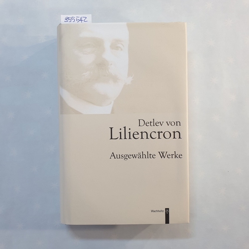Liliencron, Detlev von (Verfasser) ; Hettche, Walter (Herausgeber)  Detlev von Liliencron: Ausgewählte Werke 