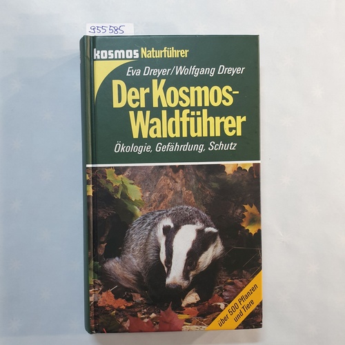 Eva Dreyer ; Wolfgang Dreyer  Der Kosmos-Waldführer : Ökologie, Gefährdung, Schutz ; [über 500 Pflanzen und Tiere] 