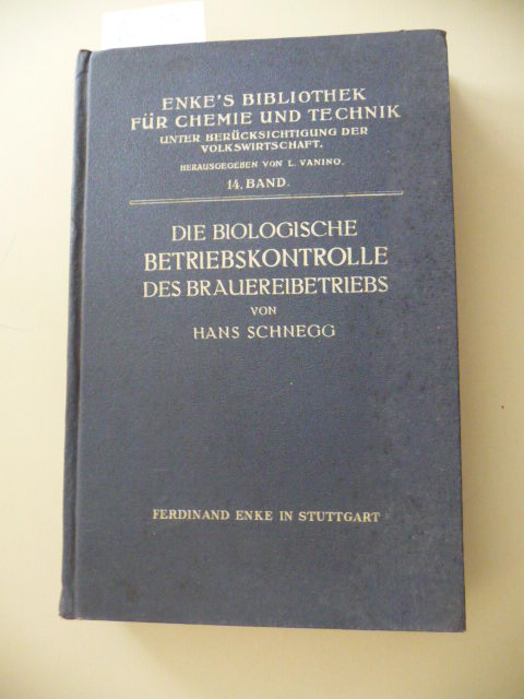 Schnegg, Hans  Die biologische Betriebskontrolle des Brauereibetriebs. Enke's Bibliothek für Chemie und Technik. Herausgegeben von Ludwig Vanino. XIV. Band. 
