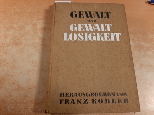 Kobler, Franz [Hrsg.]  Gewalt und Gewaltlosigkeit : Handbuch des aktiven Pazifismus 
