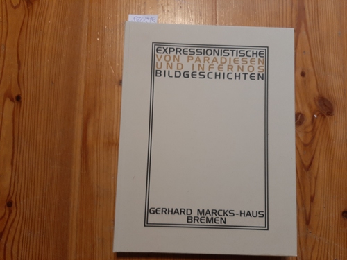 Emmerich, Wolfgang ; Fischer, Kai [Hrsg.]  Von Paradiesen und Infernos : expressionistische Bildgeschichten ; (Katalog zur Ausstellung im Gerhard-Marcks-Haus, Bremen, 17. Oktober 1999 bis 30. Januar 2000) 