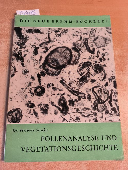 Straka, Herbert  Pollenanalyse und Vegetationsgeschichte (=Neue Brehm-Bücherei) 