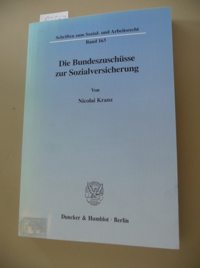 Kranz, Nicolai  Schriften zum Sozial- und Arbeitsrecht ; Bd. 163  Die  Bundeszuschüsse zur Sozialversicherung 