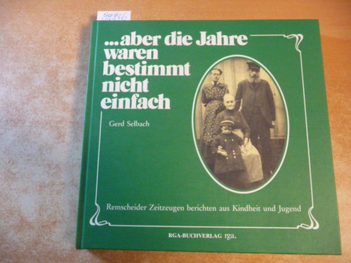 Selbach, Gerd (Hrsg.)  ... aber die Jahre waren bestimmt nicht einfach : Remscheider Zeitzeugen berichten aus Kindheit und Jugend. 