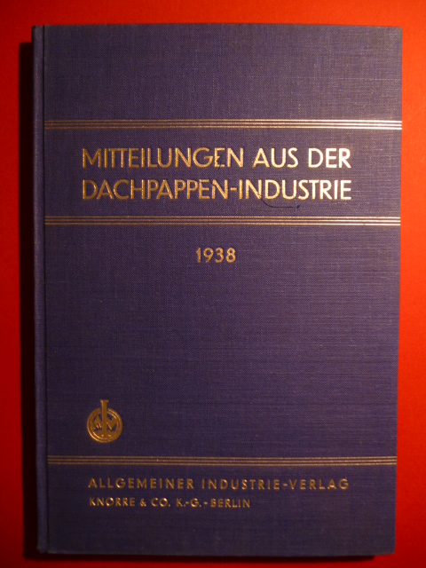 Autorenkollektiv.  Mitteilungen aus der Dachpappen-Industrie 1938. 11. Jahrhgang. 