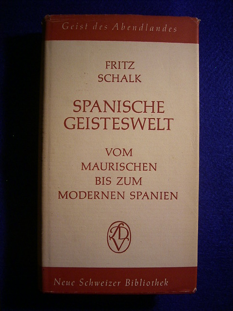 Schalk, Fritz (Hrsg.).  Spanische Geisteswelt. Vom maurischen bis zum modernen Spanien. 