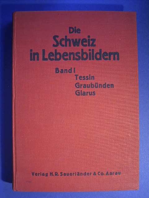 Wälti, Hans (Hrsg.).  Die Schweiz in Lebensbildern. Band I. Tessin. Graubünden. Glarus. Ein Lesebuch zur Heimatkunde für Schweizerschulen. 