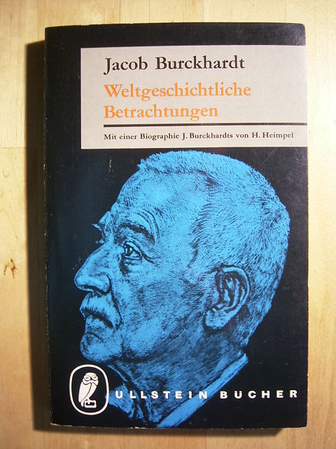 Burckhardt, Jacob.  Weltgeschichtliche Betrachtungen. Mit einer Biographie Jacob Burckhardts von Hermann Heimpel. 