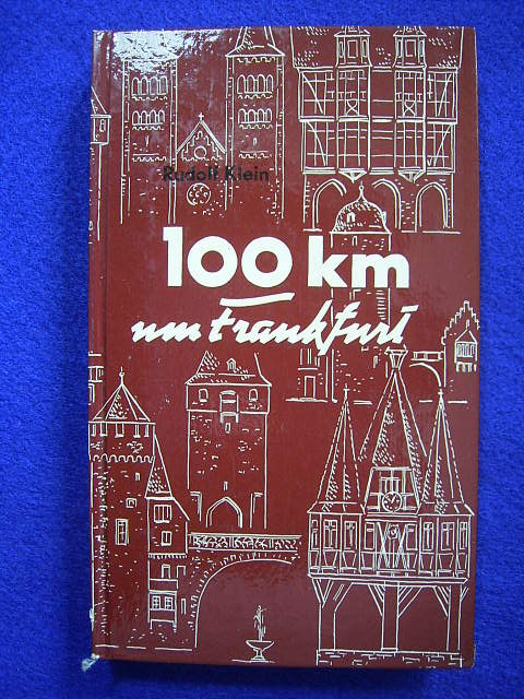 Klein, Rudolf.  100 km um Frankfurt. Reizvolle und beschauliche Entdeckungsfahrten über Land. Mit 100 Illustrationen des Verfassers. 