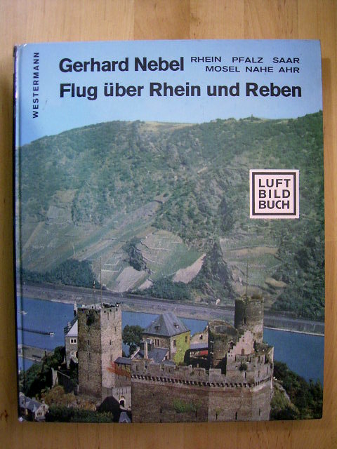 Nebel, Gerhard.  Flug über Rhein und Reben. Rhein, Pfalz, Saar, Mosel, Nahe, Ahr. Luftbildbuch. 