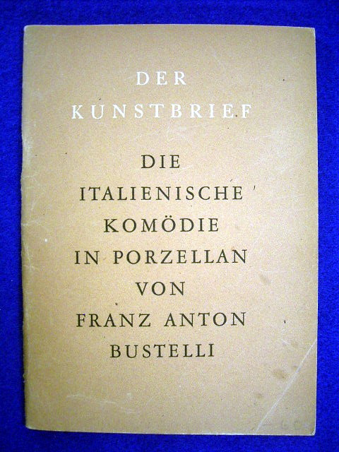 Bustelli, Franz Anton.  Die Italienische Komödie in Porzellan von Franz Anton Bustelli. Der Kunstbrief. 