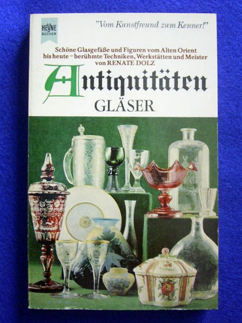 Dolz, Renate.  Antiquitäten Gläser. Schöne Glasgefäße und Figuren vom Alten Orient bis heute. Berühmte Techniken,Werkstätten und Meister. 