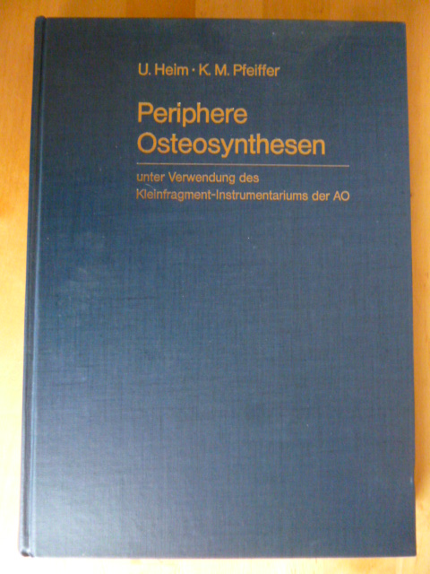 Heim, Urs und Karl M. Pfeiffer.  Periphere Osteosynthesen unter Verwendung der Kleinfragment-Instrumentariums der AO. 